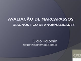 Cidio Halperin
halperin@arritmias.com.br
 