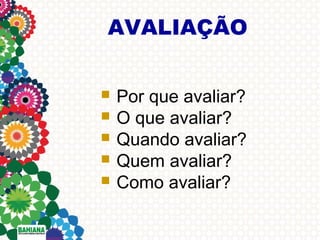 AVALIAÇÃO






Por que avaliar?
O que avaliar?
Quando avaliar?
Quem avaliar?
Como avaliar?

 