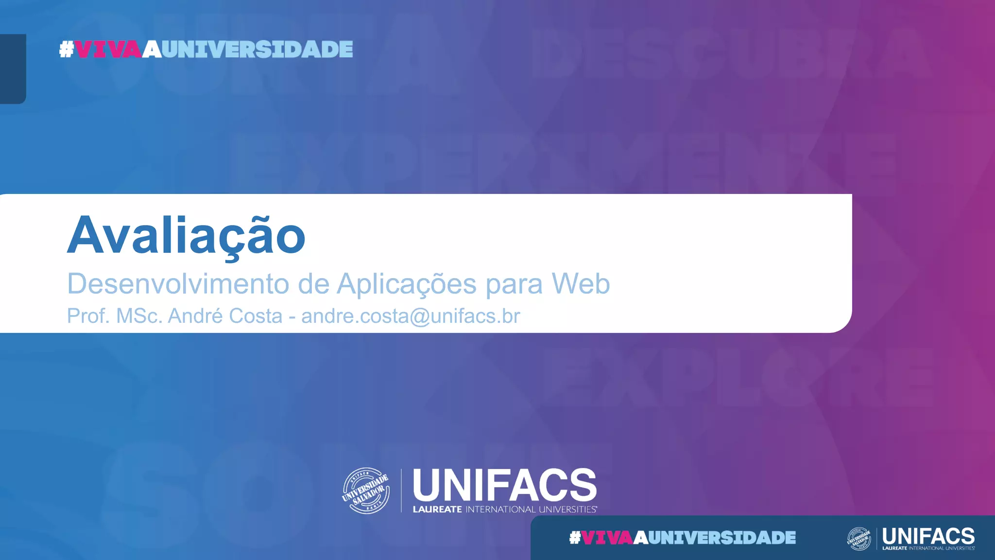 Avaliação
Desenvolvimento de Aplicações para Web
Prof. MSc. André Costa - andre.costa@unifacs.br
 