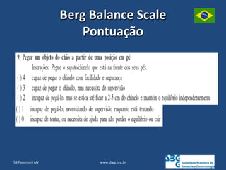www.sbgg.org.br
Berg Balance Scale
Pontuação
58 Parentoni AN
 