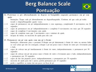 www.sbgg.org.br
Berg Balance Scale
Pontuação
60 Parentoni AN
 