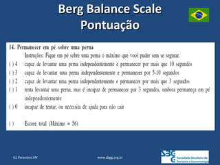 www.sbgg.org.br
Berg Balance Scale
Pontuação
61 Parentoni AN
 