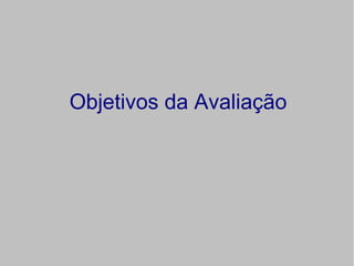 Objetivos da Avaliação
 