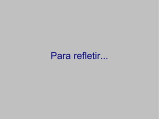 Para refletir...
 