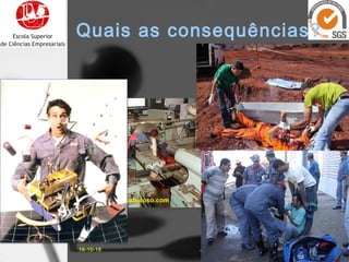 16-10-15 11José Carlos Sá, Eng.
Quais as consequências?
 