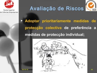 16-10-15 22José Carlos Sá, Eng.
Avaliação de Riscos
► Adoptar prioritariamente medidas de
protecção colectiva de preferência a
medidas de protecção individual;
 
