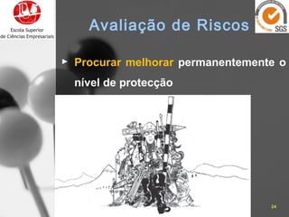 16-10-15 24José Carlos Sá, Eng.
Avaliação de Riscos
► Procurar melhorar permanentemente o
nível de protecção
 