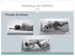 Mudança de Hábitos
 Posição de dormir
 