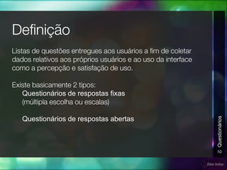 Questionários de respostas fixas
Questionários de respostas abertas
10
Questionários
 