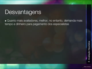 n
45
AvaliaçãoHeurística
 