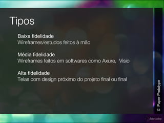 Baixa fidelidade
Média fidelidade
Alta fidelidade
63
PaperPrototype
 