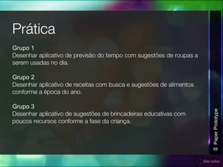 Grupo 1
Grupo 2
Grupo 3
68
PaperPrototype
 