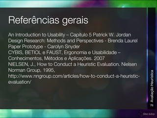 76
AvaliaçãoHeurística
 