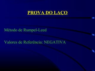 PROVA DO LAÇO
Método de Rumpel-Leed          
Valores de Referência: NEGATIVA
 
