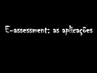 E-assessment: as aplicações