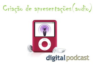 Criação de apresentações(audio)