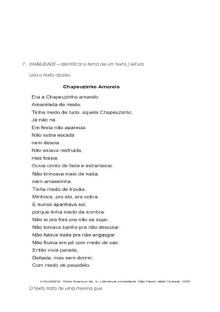 7. (HABILIDADE – Identificar o tema de um texto.) leitura
Leia o texto abaixo.
O texto trata de uma menina que
 