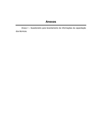 Anexos
Anexo I – Questionário para levantamento de informações da capacitação
dos técnicos.
 