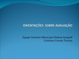 Equipe Instituto Municipal Helena Antipoff Cristiane Correia Taveira 