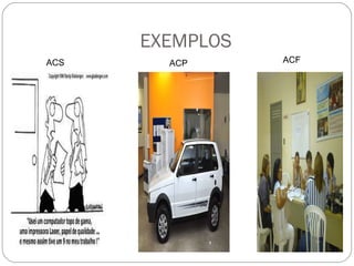 EXEMPLOS ACS ACP ACF 