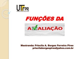 FUNÇÕES DA
Mestranda: Priscila A. Borges Ferreira Pires
priscilaborgespires@yahoo.com.br
 