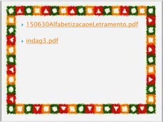  150630AlfabetizacaoeLetramento.pdf
 indag3.pdf
 