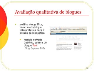 Avaliação qualitativa de blogues análise etnográfica, como metodologia interpretativa para o estudo da blogosfera   Mariela Ferrada Cubillos, editora do blogue  Tao  Blog Espana BYD   