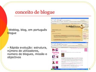 conceito de blogue Weblog, blog, em português blogue  Rápida evolução: estrutura, número de utilizadores, número de blogues, missão e objectivos  