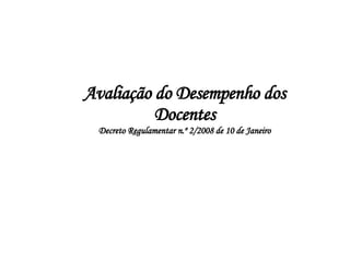 Avaliação do Desempenho dos Docentes Decreto Regulamentar n.º 2/2008 de 10 de Janeiro 