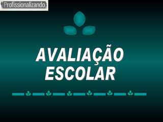 AVALIAÇÃO ESCOLAR 