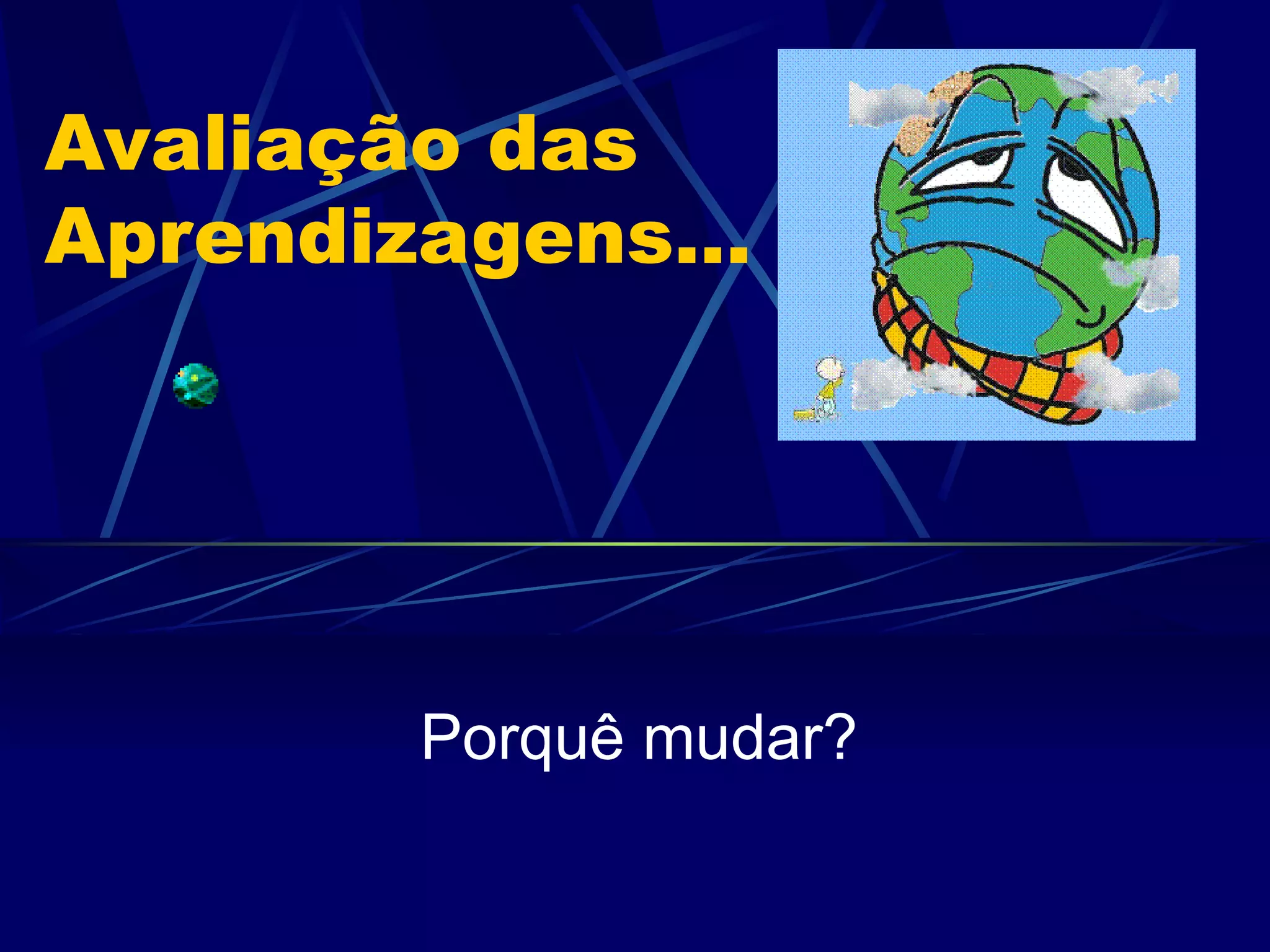Avaliação das Aprendizagens... Porquê mudar? 