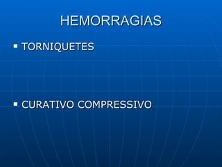 HEMORRAGIAS TORNIQUETES CURATIVO COMPRESSIVO 
