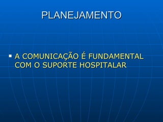 PLANEJAMENTO A COMUNICAÇÃO É FUNDAMENTAL COM O SUPORTE HOSPITALAR 