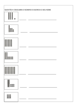 QUESTÃO 9: DESCUBRA O NÚMERO E ESCREVA O SEU NOME
________ _________________________________
________ _________________________________
________ _________________________________
________ _________________________________
________ _________________________________
________ _________________________________
________ _________________________________
 