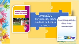 DIMENSÃO 2
Participação, escuta
e autoria de bebês e
crianças
 