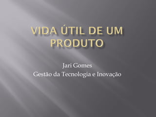 Jari Gomes
Gestão da Tecnologia e Inovação
 