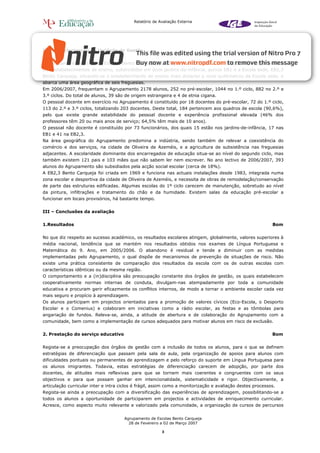 Relatório de Avaliação Externa




II – Caracterização da Unidade de Gestão


O Agrupamento Vertical de Escolas Bento Carqueja, constituído no ano lectivo de 2003/2004, integra vinte e
oito estabelecimentos de ensino, subdivididos em doze jardins-de-infância, quinze EB1 e a Escola sede, EB2,3
Bento Carqueja, situando-se o estabelecimento de ensino mais distante a nove quilómetros da Escola sede, e
abarca uma área geográfica de seis freguesias.
Em 2006/2007, frequentam o Agrupamento 2178 alunos, 252 no pré-escolar, 1044 no 1.º ciclo, 882 no 2.º e
3.º ciclos. Do total de alunos, 39 são de origem estrangeira e 4 de etnia cigana.
O pessoal docente em exercício no Agrupamento é constituído por 18 docentes do pré-escolar, 72 do 1.º ciclo,
113 do 2.º e 3.º ciclos, totalizando 203 docentes. Deste total, 184 pertencem aos quadros de escola (90,6%),
pelo que existe grande estabilidade do pessoal docente e experiência profissional elevada (46% dos
professores têm 20 ou mais anos de serviço; 64,5% têm mais de 10 anos).
O pessoal não docente é constituído por 73 funcionários, dos quais 15 estão nos jardins-de-infância, 17 nas
EB1 e 41 na EB2,3.
Na área geográfica do Agrupamento predomina a indústria, sendo também de relevar a coexistência do
comércio e dos serviços, na cidade de Oliveira de Azeméis, e a agricultura de subsistência nas freguesias
adjacentes. A escolaridade dominante dos encarregados de educação situa-se ao nível do segundo ciclo, mas
também existem 121 pais e 103 mães que não sabem ler nem escrever. No ano lectivo de 2006/2007, 393
alunos do Agrupamento são subsidiados pela acção social escolar (cerca de 18%).
A EB2,3 Bento Carqueja foi criada em 1969 e funciona nas actuais instalações desde 1983, integrada numa
zona escolar e desportiva da cidade de Oliveira de Azeméis, e necessita de obras de remodelação/conservação
de parte das estruturas edificadas. Algumas escolas do 1º ciclo carecem de manutenção, sobretudo ao nível
da pintura, infiltrações e tratamento do chão e da humidade. Existem salas da educação pré-escolar a
funcionar em locais provisórios, há bastante tempo.


III – Conclusões da avaliação


1.Resultados                                                                                                Bom


No que diz respeito ao sucesso académico, os resultados escolares atingem, globalmente, valores superiores à
média nacional, tendência que se mantém nos resultados obtidos nos exames de Língua Portuguesa e
Matemática do 9. Ano, em 2005/2006. O abandono é residual e tende a diminuir com as medidas
implementadas pelo Agrupamento, o qual dispõe de mecanismos de prevenção de situações de risco. Não
existe uma prática consistente de comparação dos resultados da escola com os de outras escolas com
características idênticas ou da mesma região.
O comportamento e a (in)disciplina são preocupação constante dos órgãos de gestão, os quais estabelecem
cooperativamente normas internas de conduta, divulgam-nas atempadamente por toda a comunidade
educativa e procuram gerir eficazmente os conflitos internos, de modo a tornar o ambiente escolar cada vez
mais seguro e propício à aprendizagem.
Os alunos participam em projectos orientados para a promoção de valores cívicos (Eco-Escola, o Desporto
Escolar e o Comenius) e colaboram em iniciativas como a rádio escolar, as festas e as tômbolas para
angariação de fundos. Releva-se, ainda, a atitude de abertura e de colaboração do Agrupamento com a
comunidade, bem como a implementação de cursos adequados para motivar alunos em risco de exclusão.


2. Prestação do serviço educativo                                                                           Bom


Regista-se a preocupação dos órgãos de gestão com a inclusão de todos os alunos, para o que se definem
estratégias de diferenciação que passam pela sala de aula, pela organização de apoios para alunos com
dificuldades pontuais ou permanentes de aprendizagem e pelo reforço do suporte em Língua Portuguesa para
os alunos imigrantes. Todavia, estas estratégias de diferenciação carecem de adopção, por parte dos
docentes, de atitudes mais reflexivas para que se tornem mais coerentes e congruentes com os seus
objectivos e para que possam ganhar em intencionalidade, sistematicidade e rigor. Objectivamente, a
articulação curricular inter e intra ciclos é frágil, assim como a monitorização e avaliação destes processos.
Regista-se ainda a preocupação com a diversificação das experiências de aprendizagem, possibilitando-se a
todos os alunos a oportunidade de participarem em projectos e actividades de enriquecimento curricular.
Acresce, como aspecto muito relevante e valorizado pela comunidade, a organização de cursos de percursos


                                      Agrupamento de Escolas Bento Carqueja
                                        28 de Fevereiro a 02 de Março 2007

                                                         3
 