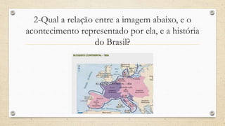 2-Qual a relação entre a imagem abaixo, e o
acontecimento representado por ela, e a história
do Brasil?
 