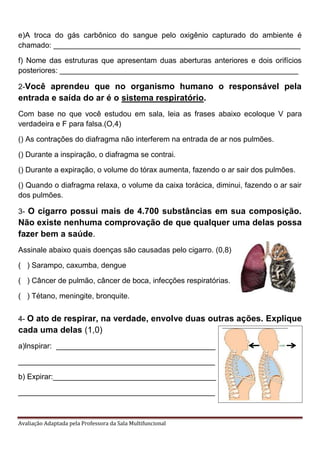 Avaliação Adaptada pela Professora da Sala Multifuncional
e)A troca do gás carbônico do sangue pelo oxigênio capturado do ...