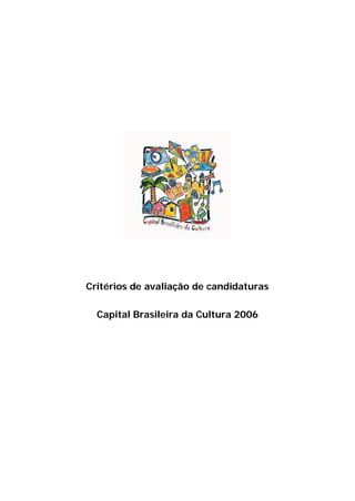 Critérios de avaliação de candidaturas

  Capital Brasileira da Cultura 2006
 