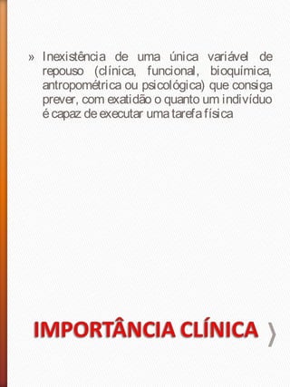 » Inexistência de uma única variável de
repouso (clínica, funcional, bioquímica,
antropométrica ou psicológica) que consiga
prever, com exatidão o quanto um indivíduo
écapaz deexecutar umatarefafísica
 