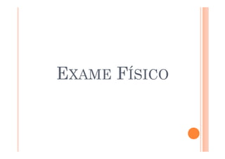EXAME FÍSICO
 
