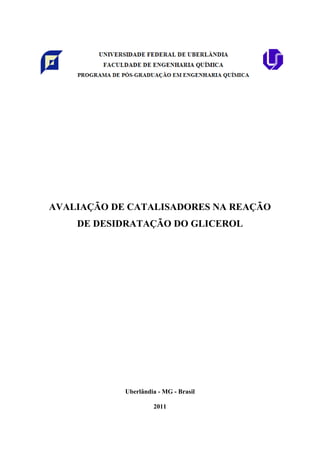 AVALIAÇÃO DE CATALISADORES NA REAÇÃO
DE DESIDRATAÇÃO DO GLICEROL
Uberlândia - MG - Brasil
2011
 