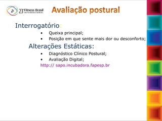 Mazzola&Zaparoli
Interrogatório:
• Queixa principal;
• Posição em que sente mais dor ou desconforto;
Alterações Estáticas:
• Diagnóstico Clínico Postural;
• Avaliação Digital;
http:// sapo.incubadora.fapesp.br
 