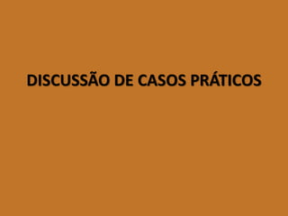 DISCUSSÃO DE CASOS PRÁTICOS  