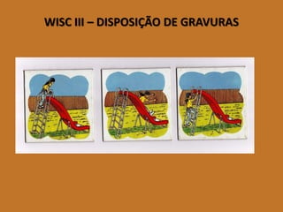 WISC III –DISPOSIÇÃO DE GRAVURAS 
(imagem 1)  