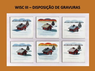 WISC III –DISPOSIÇÃO DE GRAVURAS 
(imagem 2)  