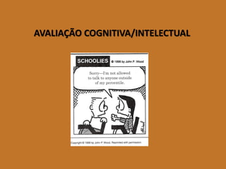 AVALIAÇÃO COGNITIVA/INTELECTUAL  