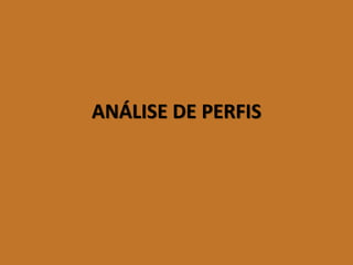ANÁLISE DE PERFIS  