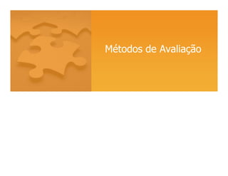 Métodos de Avaliação
 